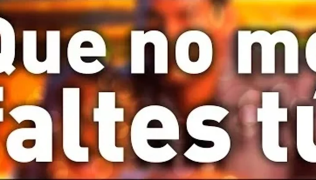 Que no me faltes tú